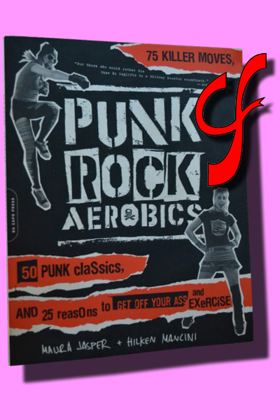 PUNK ROCK AEROBICS.  50 Punk classics, and 25 reasons to get off your ass and exercise